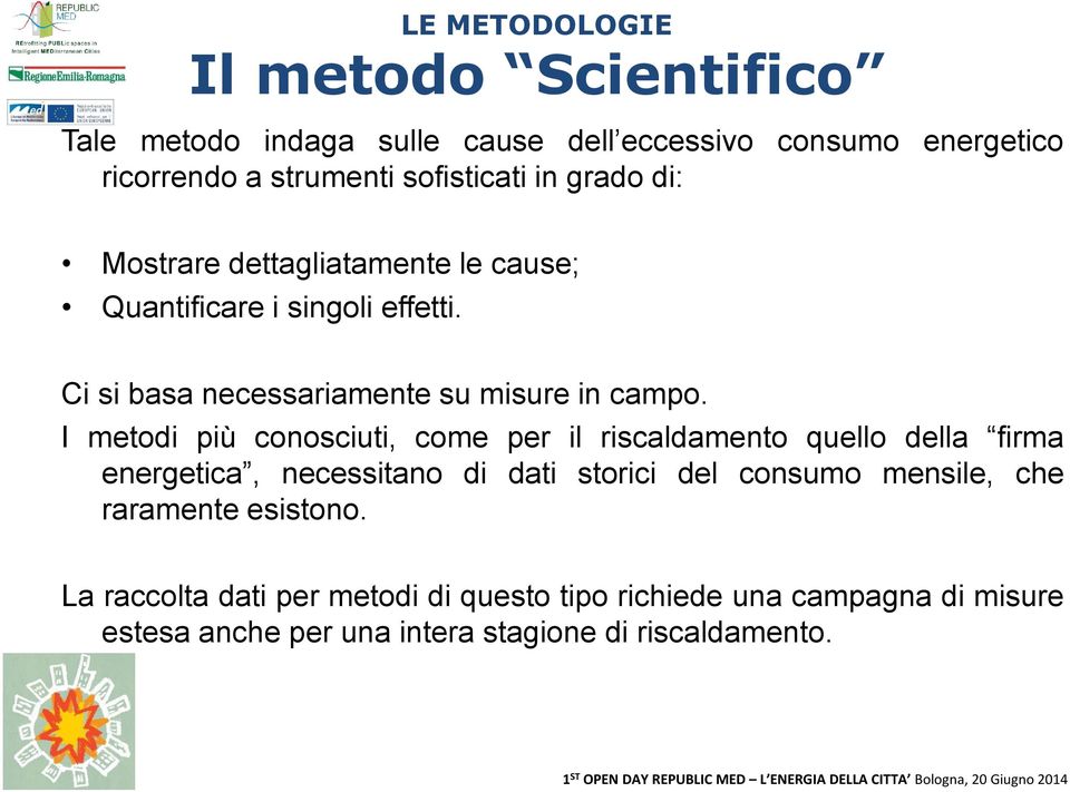 I metodi più conosciuti, come per il riscaldamento quello della firma energetica, necessitano di dati storici del consumo mensile, che