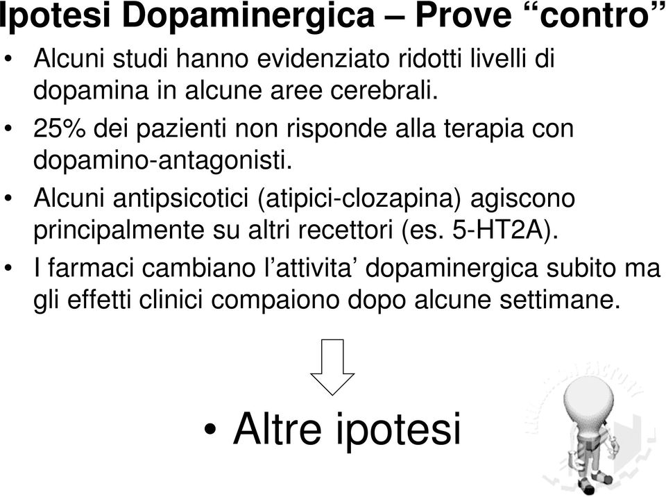 Alcuni antipsicotici (atipici-clozapina) agiscono principalmente su altri recettori (es. 5-HT2A).