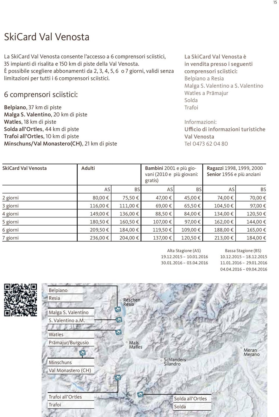 Valentino, 20 km di piste Watles, 18 km di piste Solda all Ortles, 44 km di piste Trafoi all Ortles, 10 km di piste Minschuns/Val Monastero(CH), 21 km di piste La SkiCard Val Venosta è in vendita