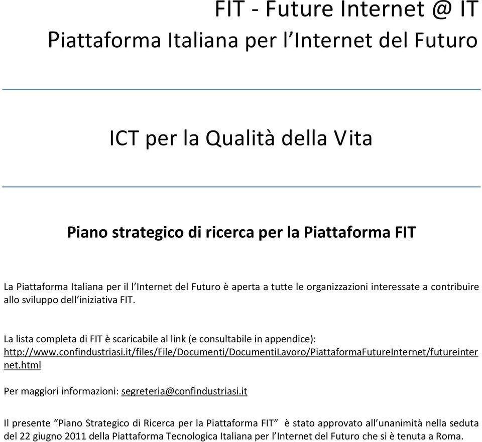 confindustriasi.it/files/file/documenti/documentilavoro/piattaformafutureinternet/futureinter net.html Per maggiori informazioni: segreteria@confindustriasi.