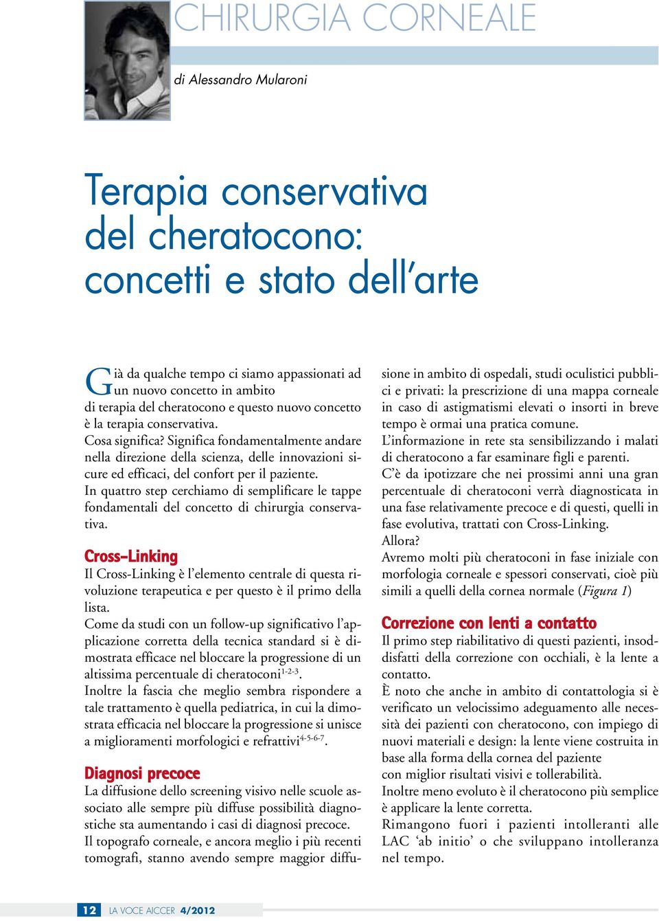 Significa fondamentalmente andare nella direzione della scienza, delle innovazioni sicure ed efficaci, del confort per il paziente.