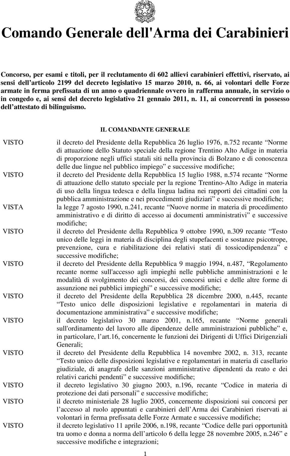 66, ai volontari delle Forze armate in ferma prefissata di un anno o quadriennale ovvero in rafferma annuale, in servizio o in congedo e, ai sensi del decreto legislativo 21 gennaio 2011, n.