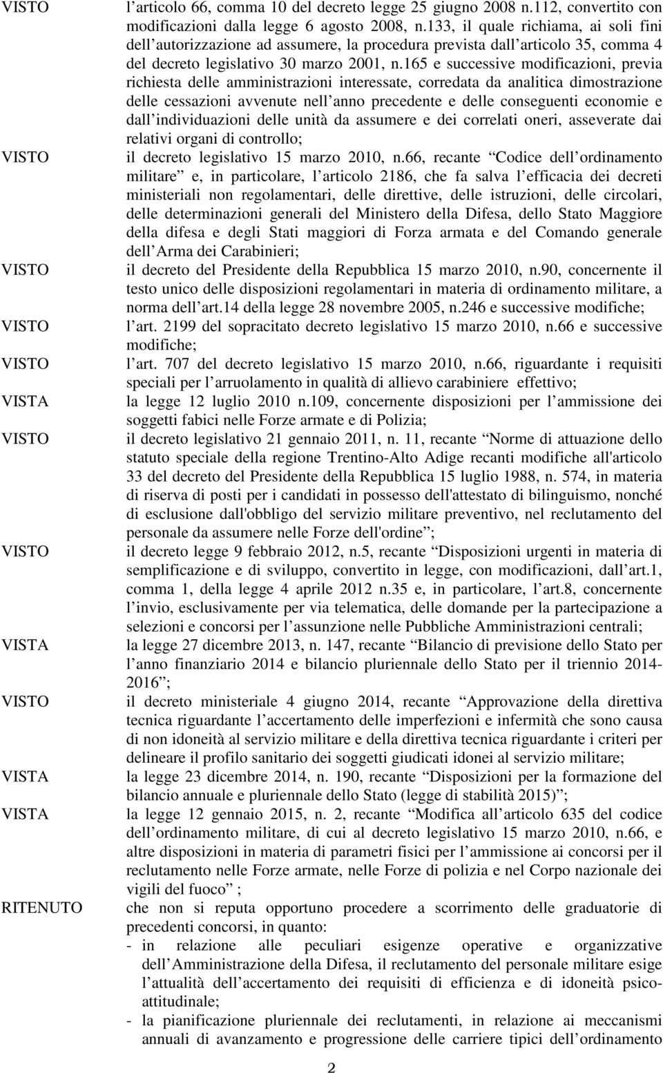 165 e successive modificazioni, previa richiesta delle amministrazioni interessate, corredata da analitica dimostrazione delle cessazioni avvenute nell anno precedente e delle conseguenti economie e