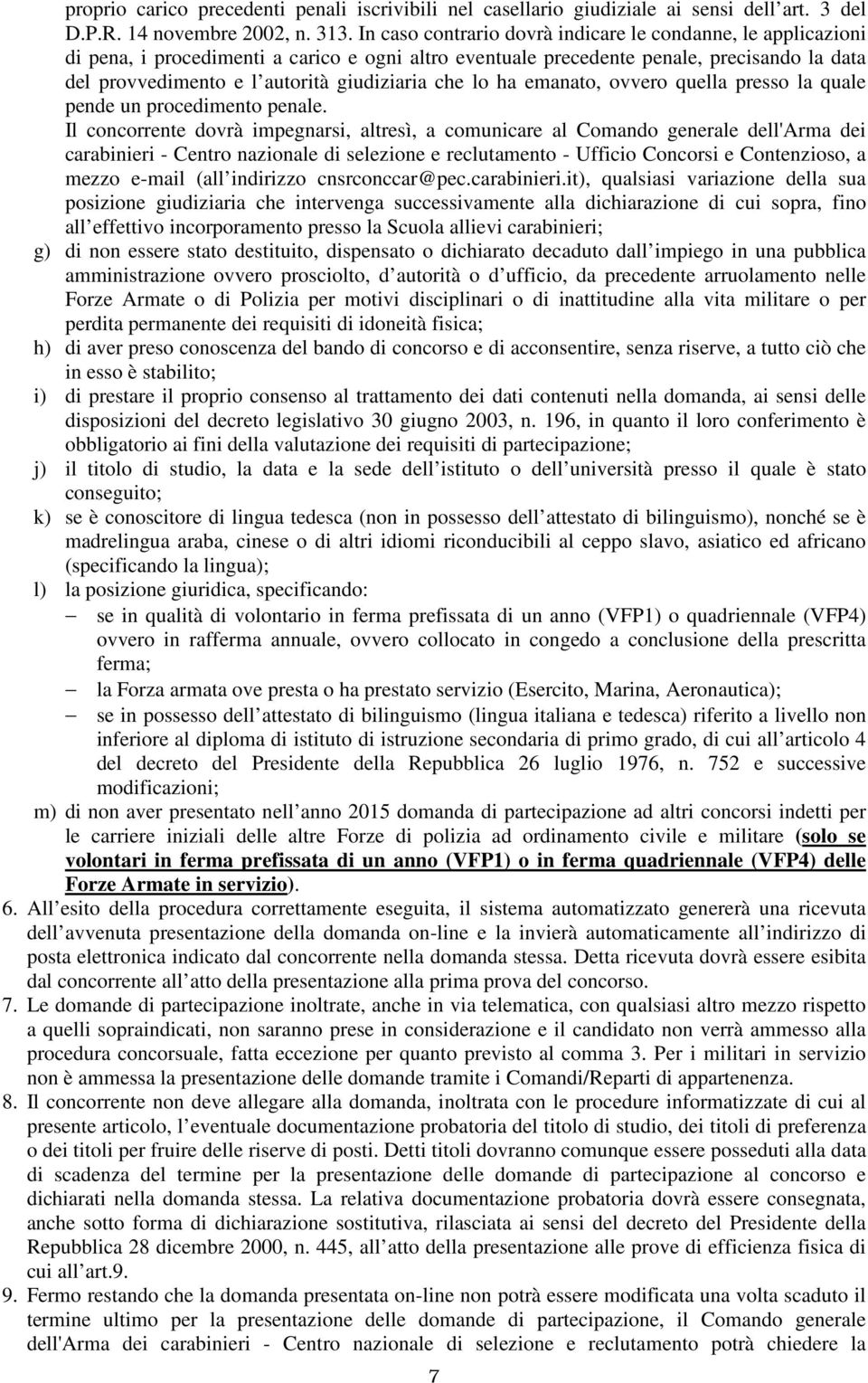 che lo ha emanato, ovvero quella presso la quale pende un procedimento penale.