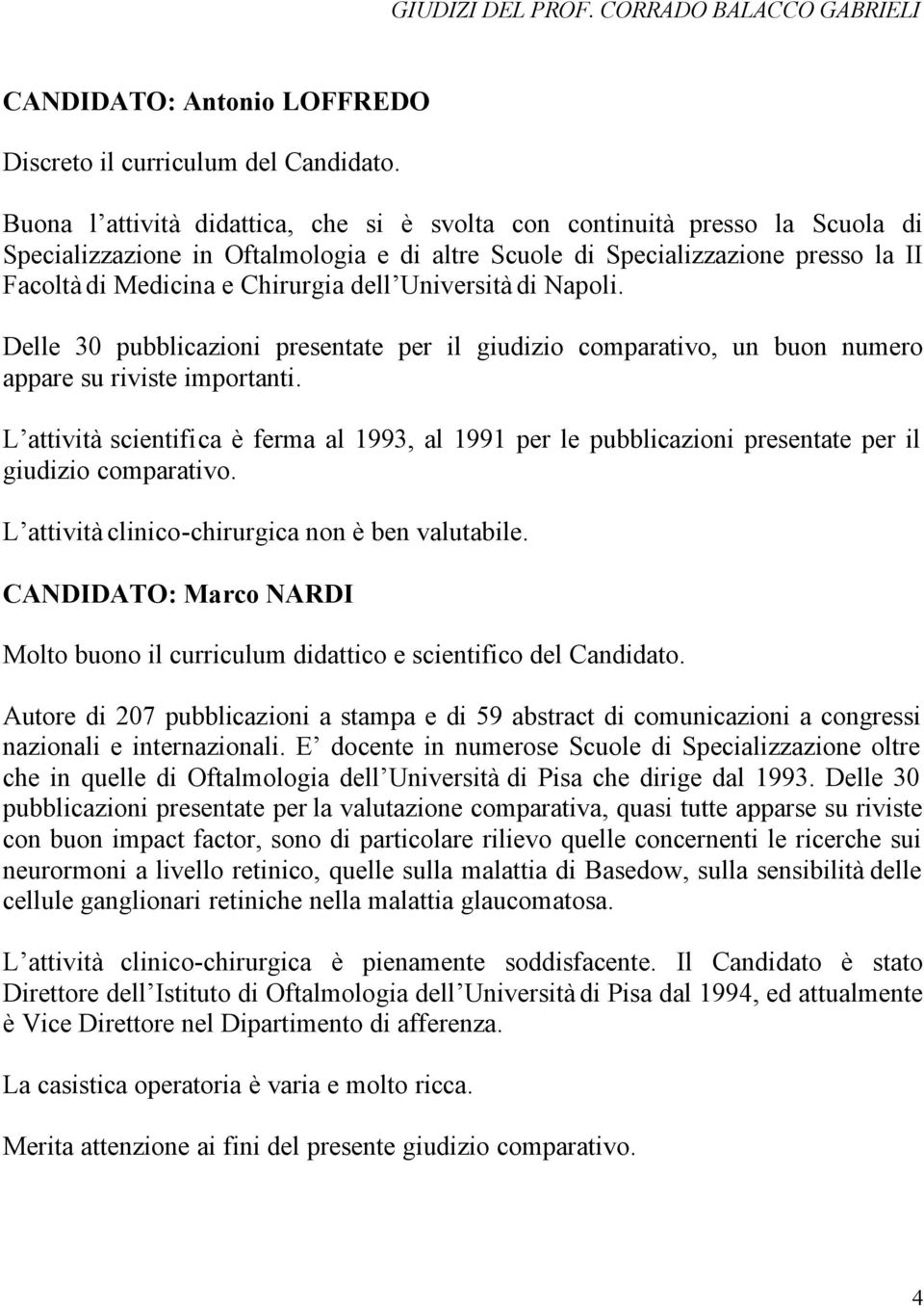 Università di Napoli. Delle 30 pubblicazioni presentate per il giudizio comparativo, un buon numero appare su riviste importanti.