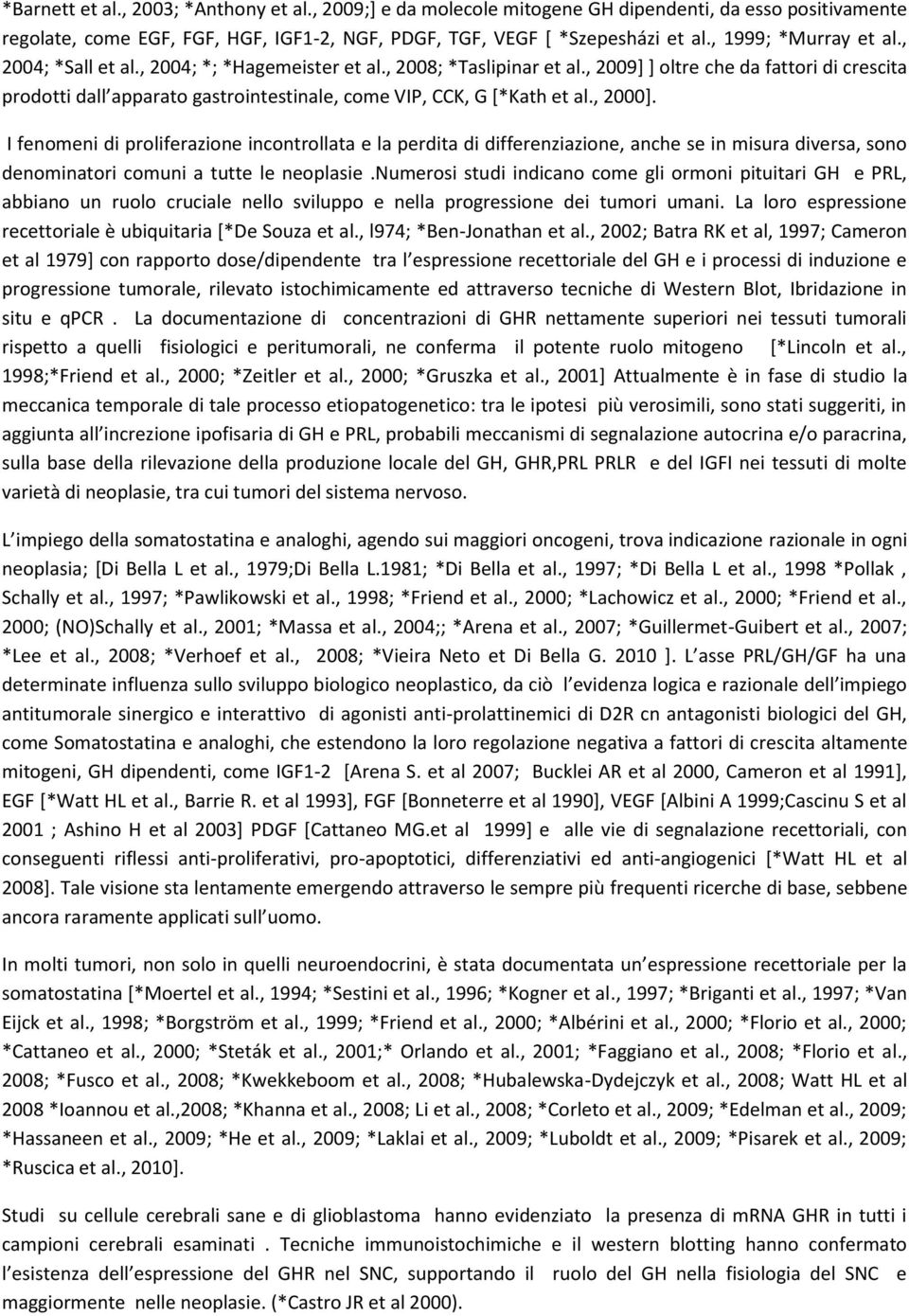 , 2009] ] oltre che da fattori di crescita prodotti dall apparato gastrointestinale, come VIP, CCK, G [*Kath et al., 2000].