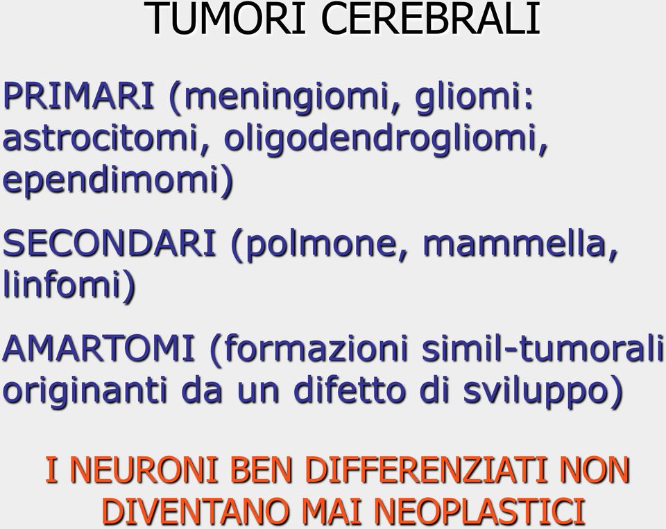 oligodendrogliomi, ependimomi) SECONDARI (polmone, mammella,