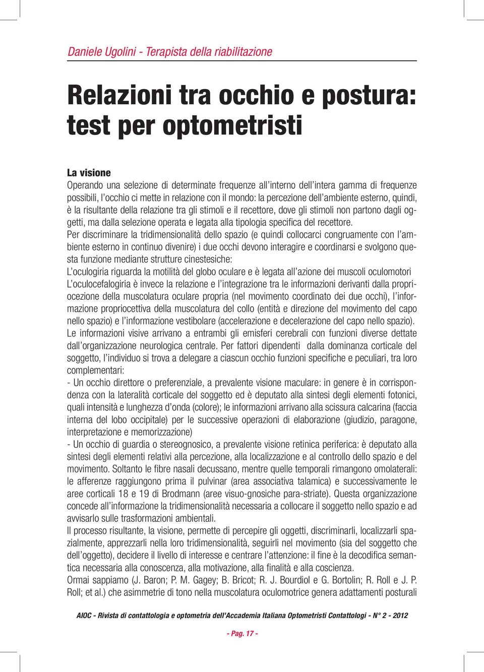 partono dagli oggetti, ma dalla selezione operata e legata alla tipologia specifica del recettore.