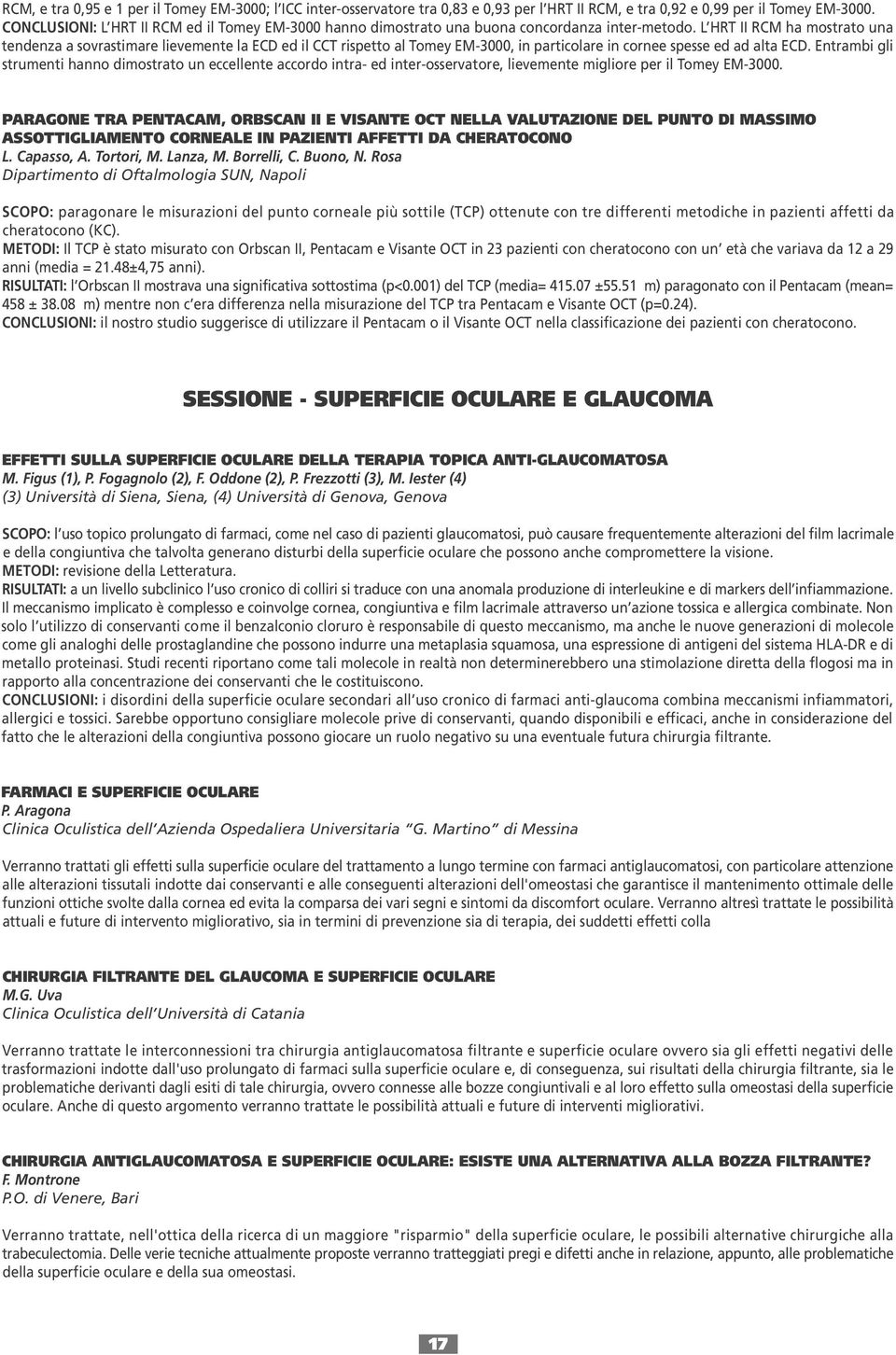 L HRT II RCM ha mostrato una tendenza a sovrastimare lievemente la ECD ed il CCT rispetto al Tomey EM-3000, in particolare in cornee spesse ed ad alta ECD.