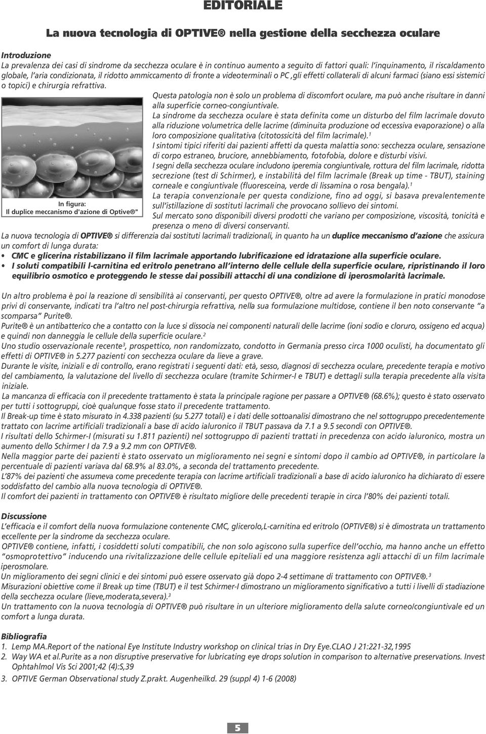 chirurgia refrattiva. Questa patologia non è solo un problema di discomfort oculare, ma può anche risultare in danni alla superficie corneo-congiuntivale.