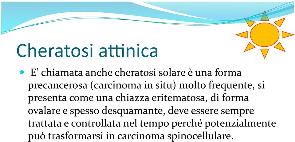 di forma ovalare e spesso desquamante, deve essere sempre trattata e