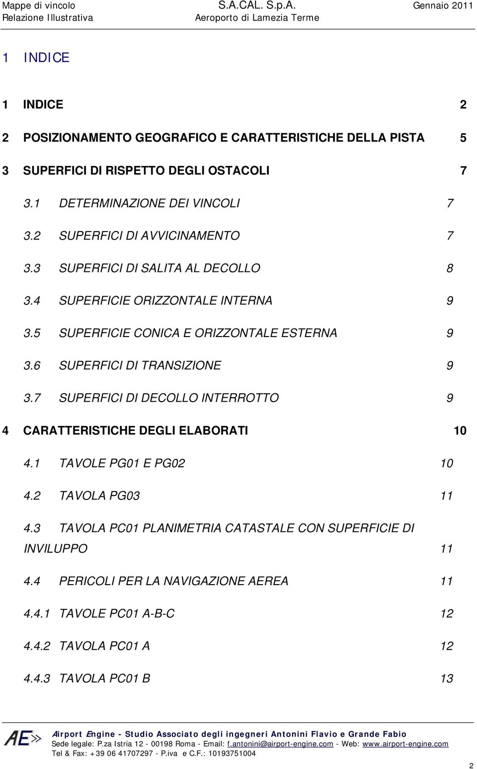 5 SUPERFICIE CONICA E ORIZZONTALE ESTERNA 9 3.6 SUPERFICI DI TRANSIZIONE 9 3.7 SUPERFICI DI DECOLLO INTERROTTO 9 4 CARATTERISTICHE DEGLI ELABORATI 10 4.