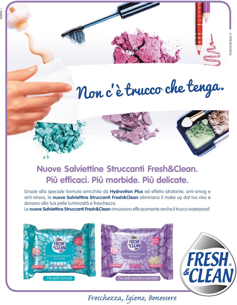 Struccanti Fresh&Clean eliminano il make up dal tuo viso e donano alla tua pelle luminosità e freschezza.