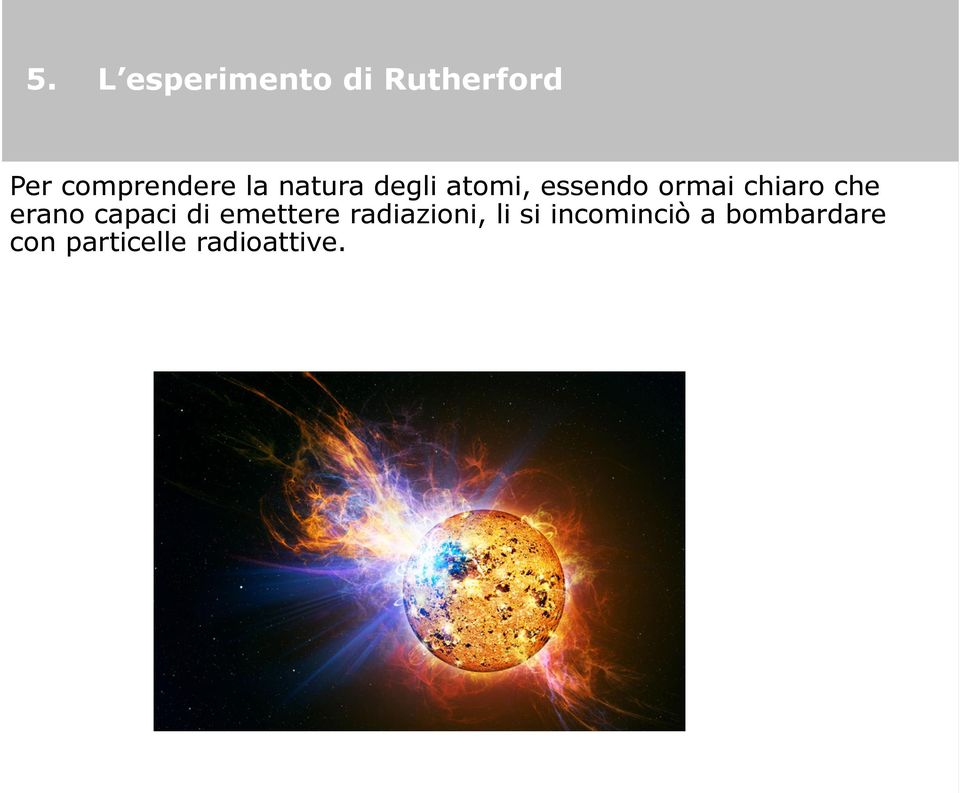 erano capaci di emettere radiazioni, li si