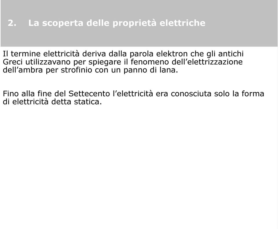 elettrizzazione dell ambra per strofinio con un panno di lana.