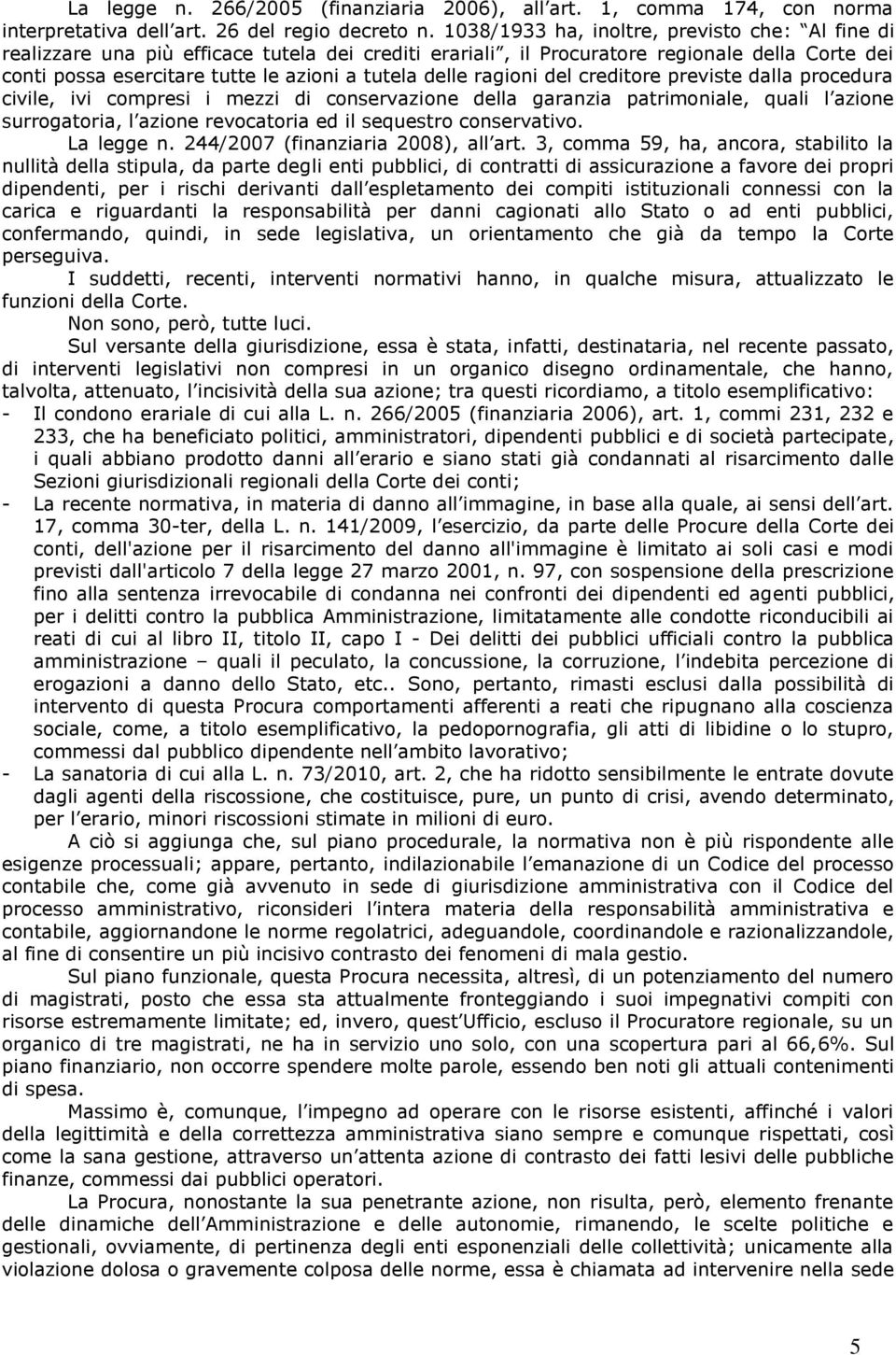 ragioni del creditore previste dalla procedura civile, ivi compresi i mezzi di conservazione della garanzia patrimoniale, quali l azione surrogatoria, l azione revocatoria ed il sequestro