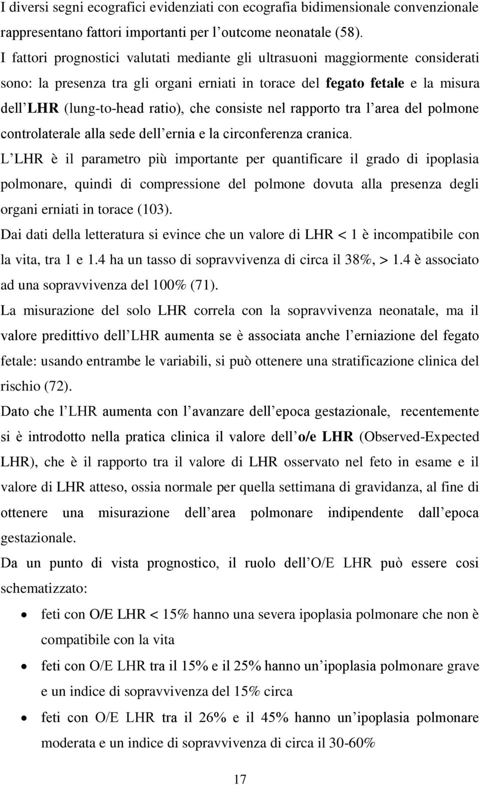 consiste nel rapporto tra l area del polmone controlaterale alla sede dell ernia e la circonferenza cranica.