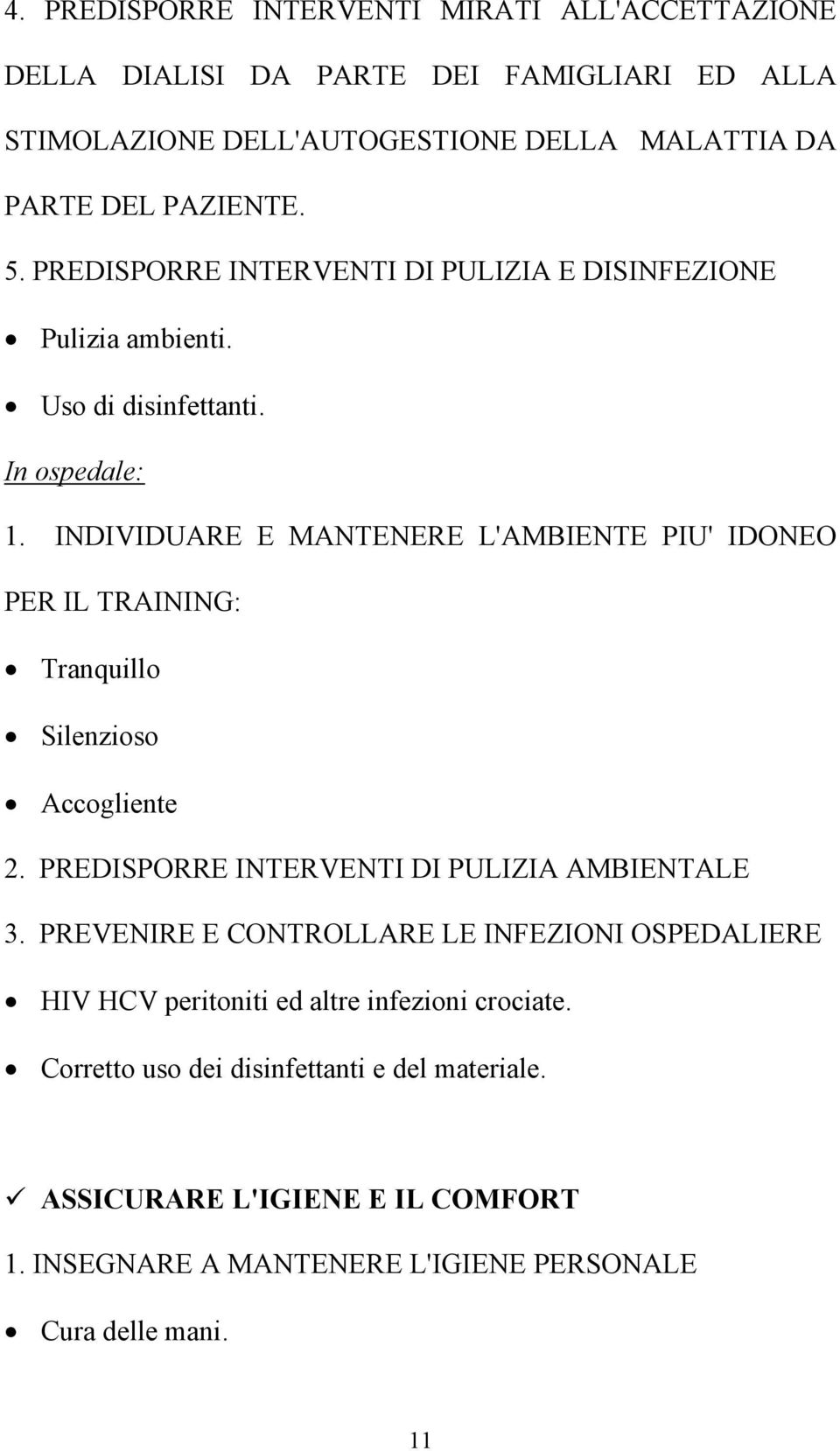 INDIVIDUARE E MANTENERE L'AMBIENTE PIU' IDONEO PER IL TRAINING: Tranquillo Silenzioso Accogliente 2. PREDISPORRE INTERVENTI DI PULIZIA AMBIENTALE 3.