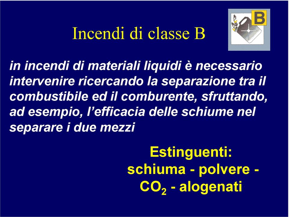 comburente, sfruttando, ad esempio, l efficacia delle schiume nel