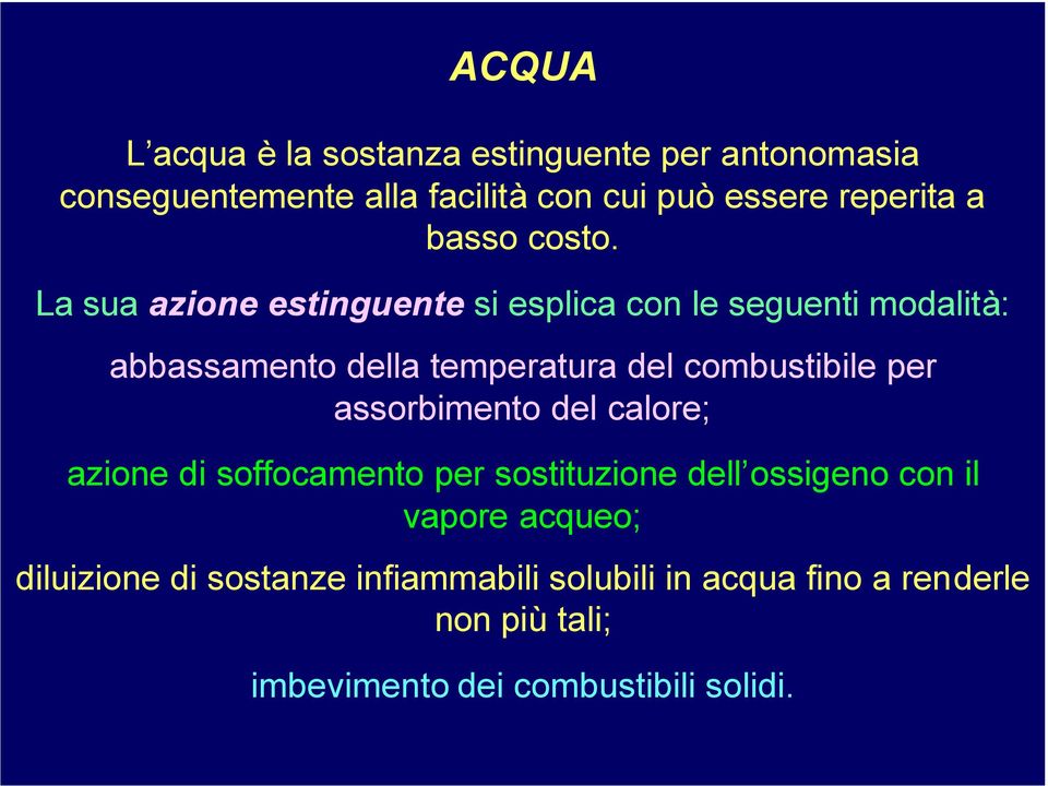 La sua azione estinguente si esplica con le seguenti modalità: abbassamento della temperatura del combustibile per