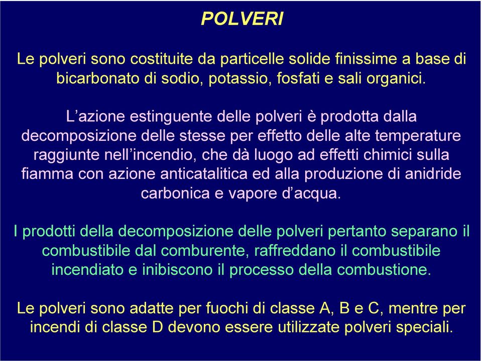 fiamma con azione anticatalitica ed alla produzione di anidride carbonica e vapore d acqua.