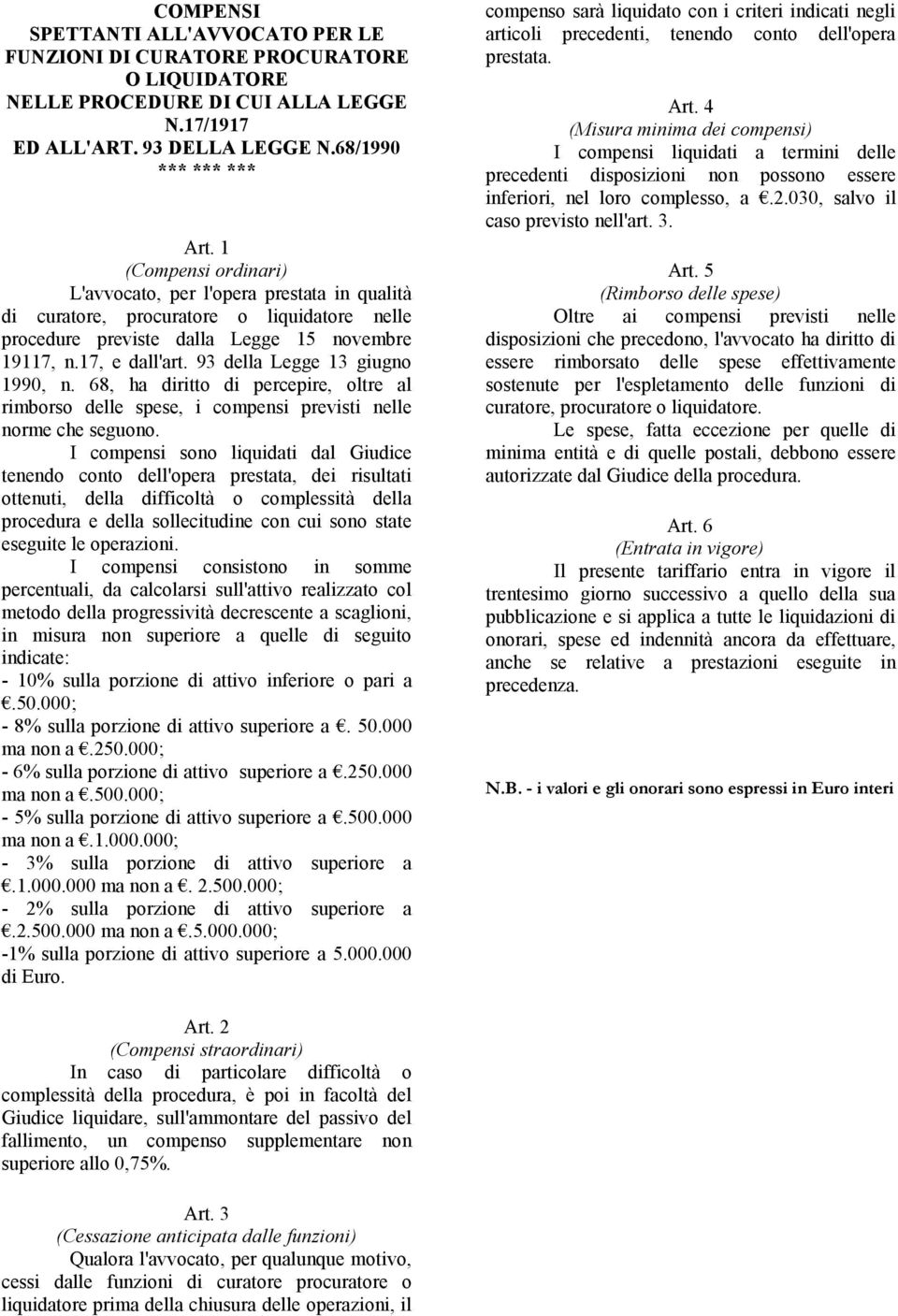 93 della Legge 13 giugno 1990, n. 68, ha diritto di percepire, oltre al rimborso delle spese, i compensi previsti nelle norme che seguono.