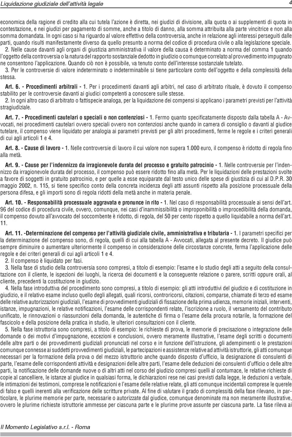 In ogni caso si ha riguardo al valore effettivo della controversia, anche in relazione agli interessi perseguiti dalle parti, quando risulti manifestamente diverso da quello presunto a norma del