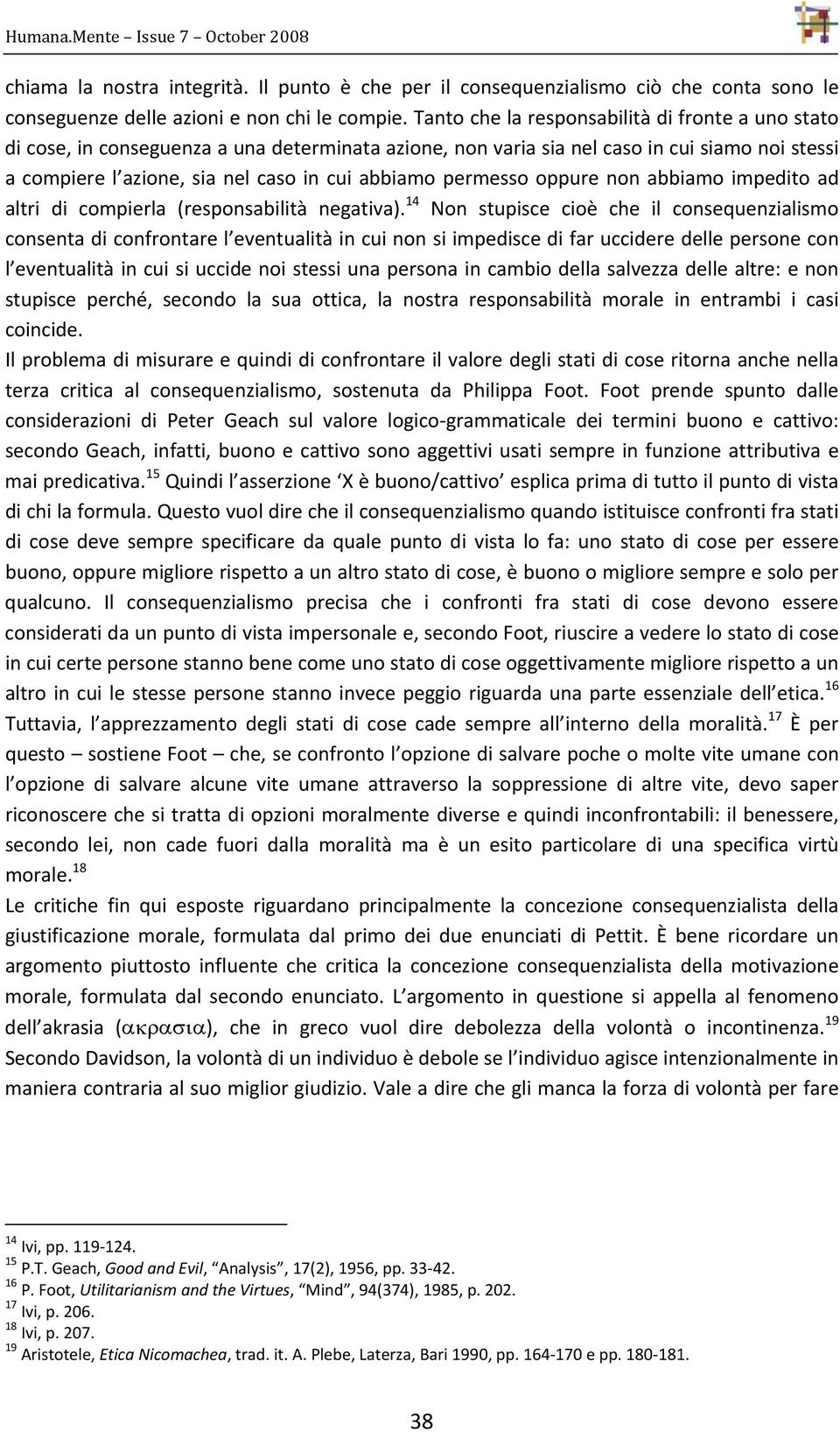 permesso oppure non abbiamo impedito ad altri di compierla (responsabilità negativa).