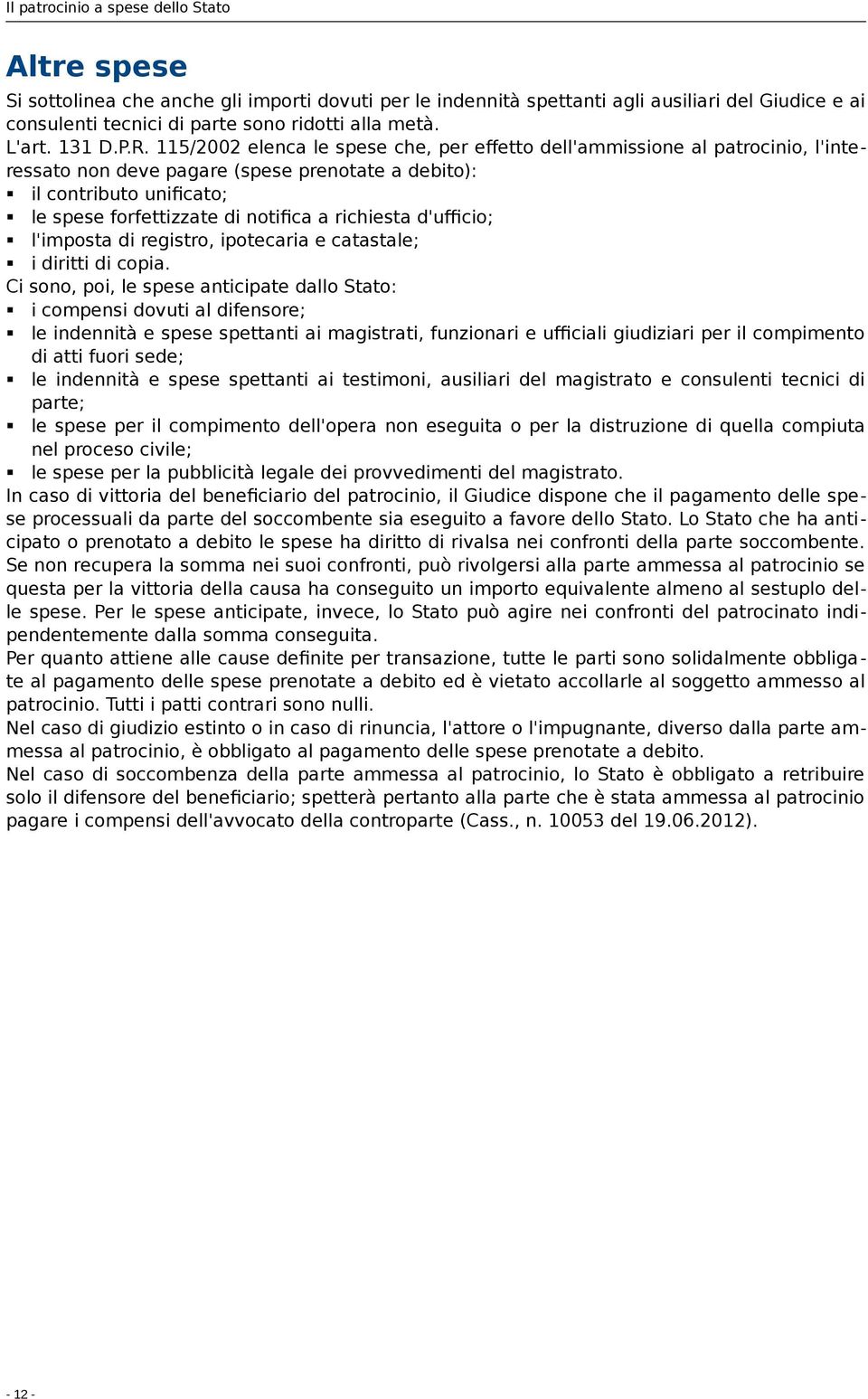 richiesta d'ufficio; l'imposta di registro, ipotecaria e catastale; i diritti di copia.