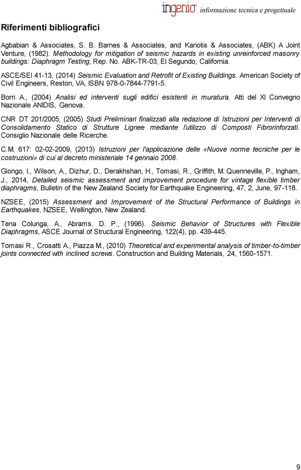 ASCE/SEI 41-13, (2014) Seismic Evaluation and Retrofit of Existing Buildings. American Society of Civil Engineers, Reston, VA, ISBN 978-0-7844-7791-5. Borri A.