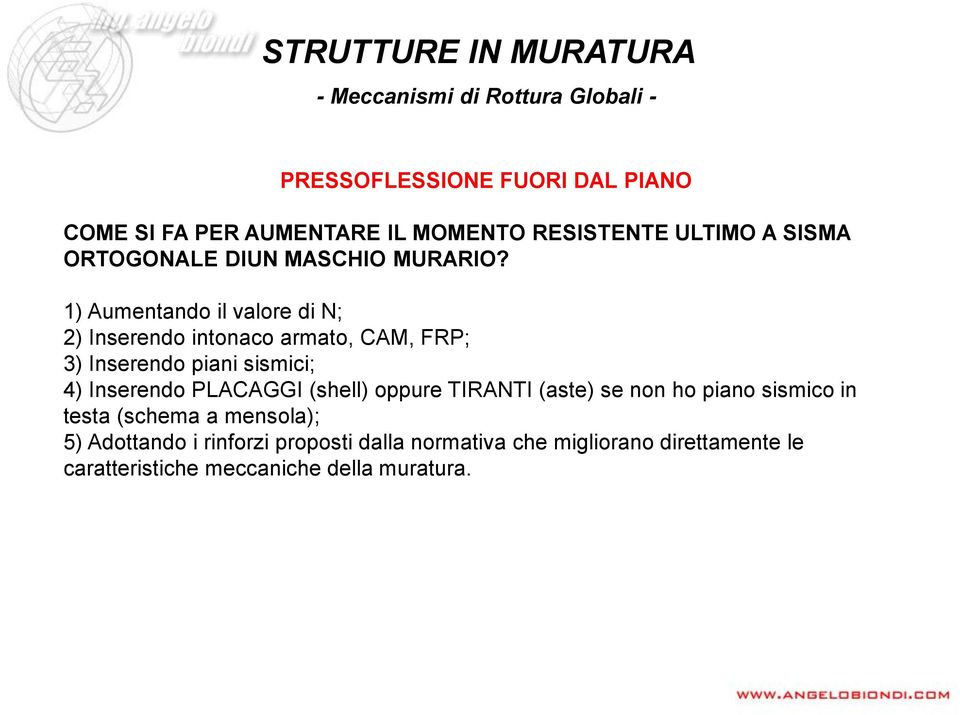 1) Aumentando il valore di N; 2) Inserendo intonaco armato, CAM, FRP; 3) Inserendo piani sismici; 4) Inserendo PLACAGGI