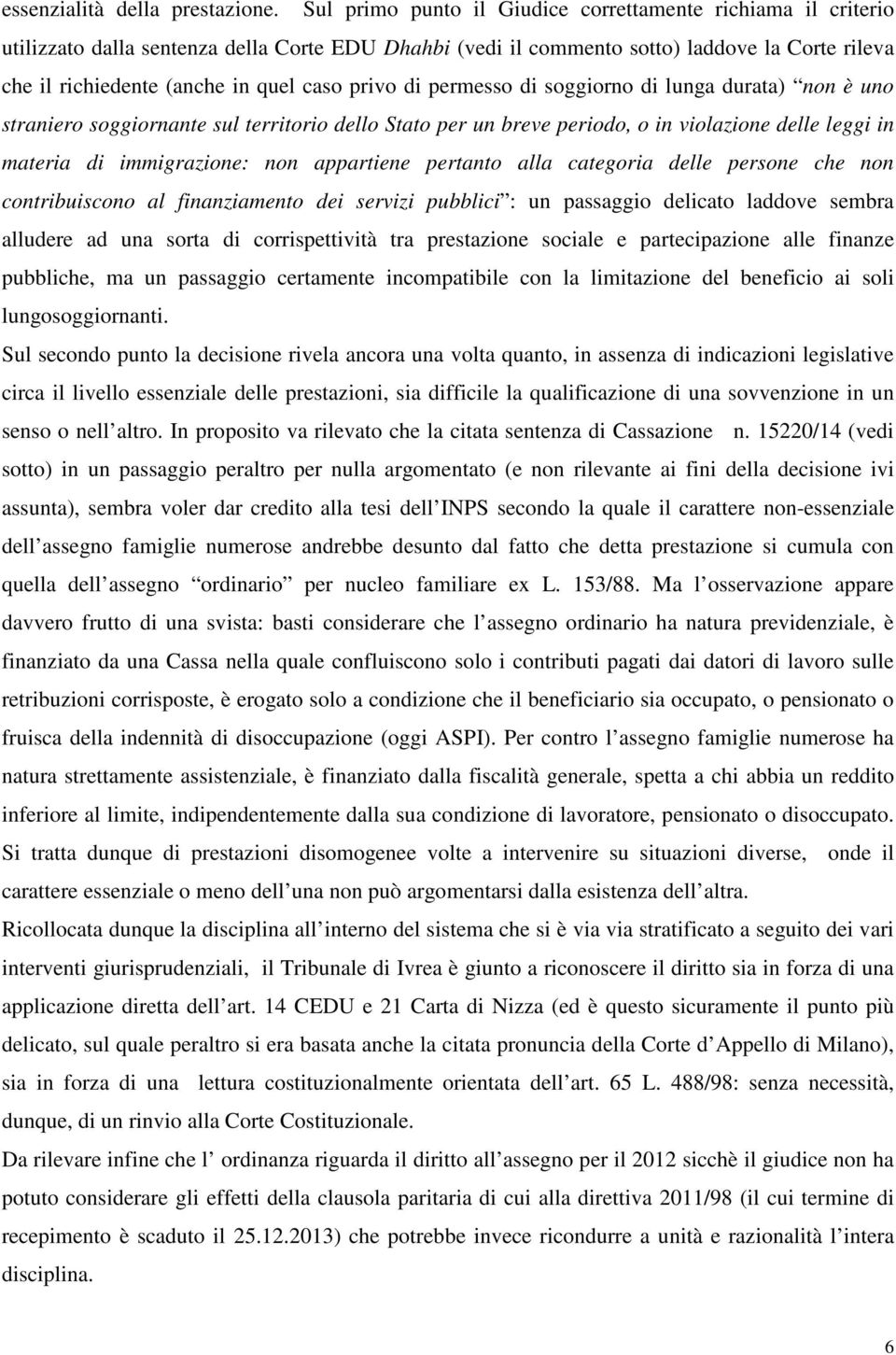 privo di permesso di soggiorno di lunga durata) non è uno straniero soggiornante sul territorio dello Stato per un breve periodo, o in violazione delle leggi in materia di immigrazione: non