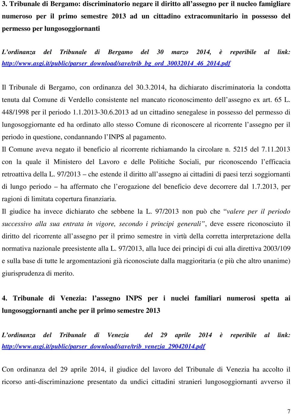pdf Il Tribunale di Bergamo, con ordinanza del 30.3.2014, ha dichiarato discriminatoria la condotta tenuta dal Comune di Verdello consistente nel mancato riconoscimento dell assegno ex art. 65 L.