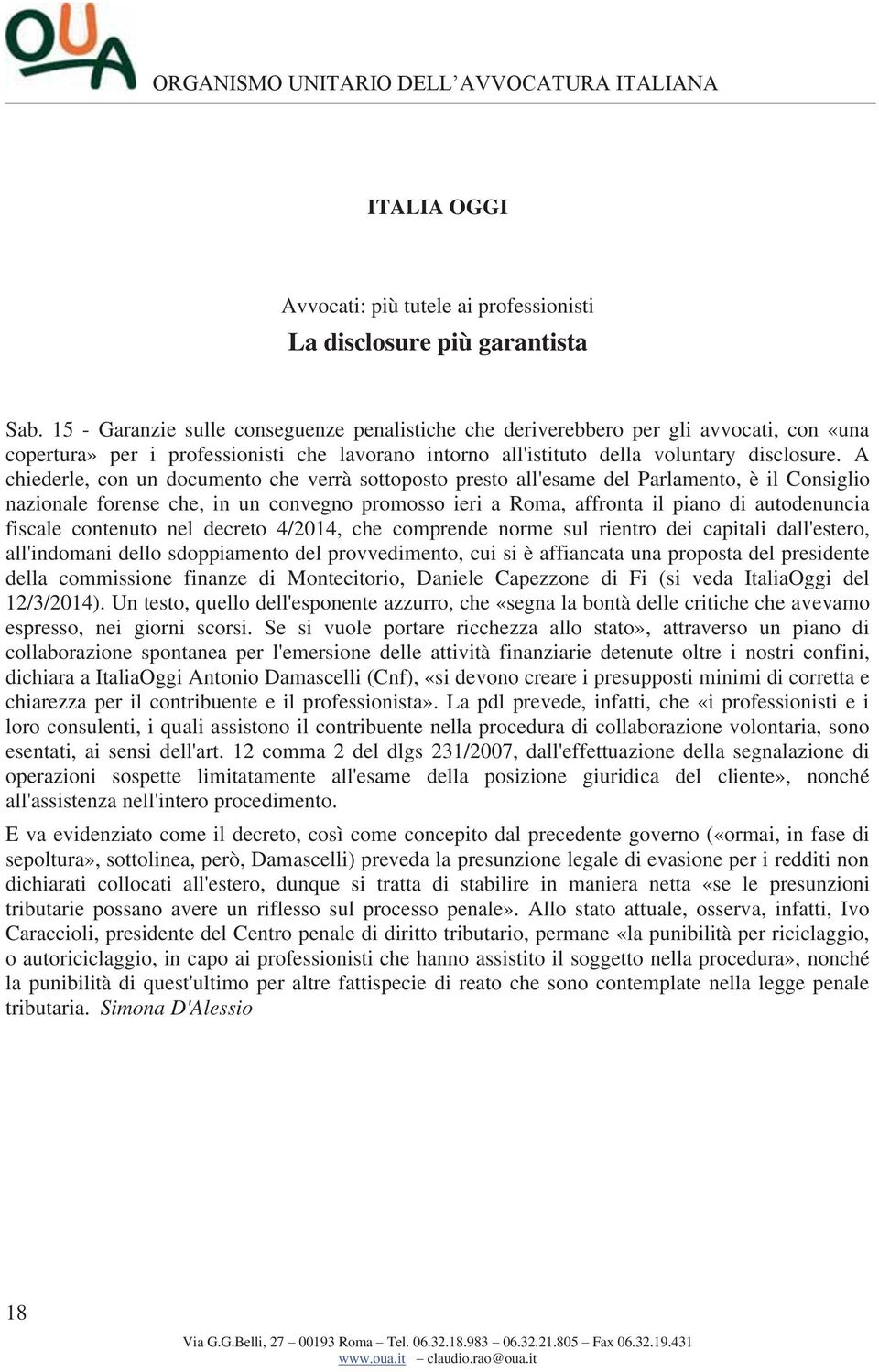 A chiederle, con un documento che verrà sottoposto presto all'esame del Parlamento, è il Consiglio nazionale forense che, in un convegno promosso ieri a Roma, affronta il piano di autodenuncia