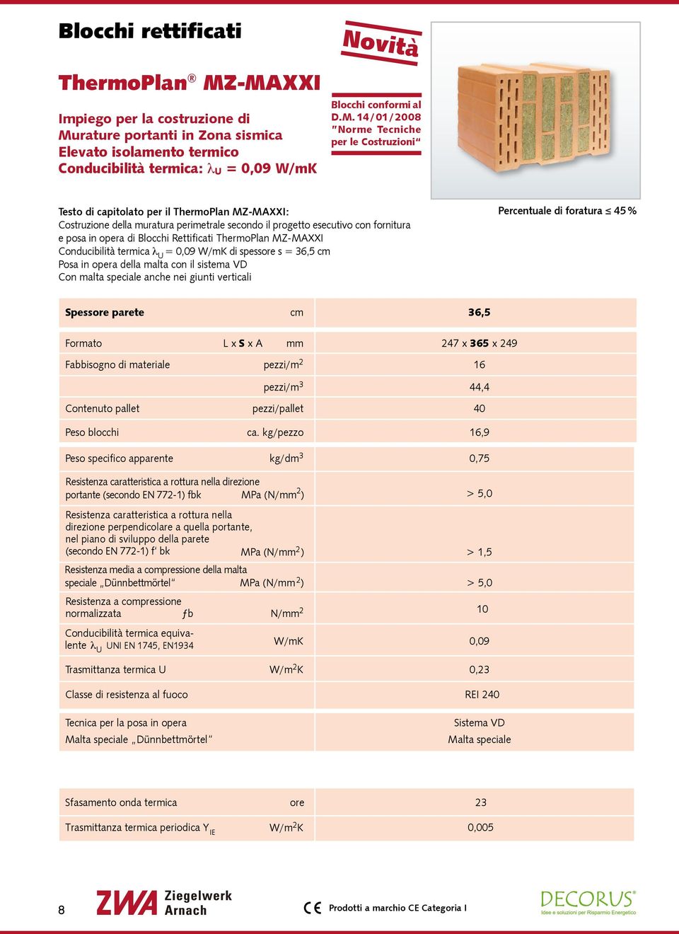 per le Costruzioni Testo di capitolato per il ThermoPlan MZ-MAXXI: Costruzione della muratura perimetrale secondo il progetto esecutivo con fornitura e posa in opera di Blocchi Rettificati ThermoPlan