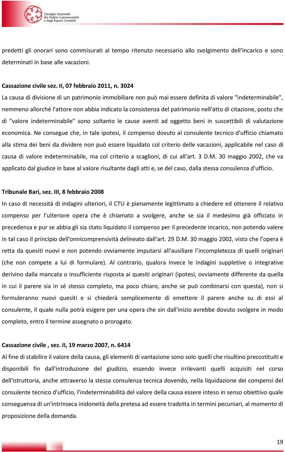 di citazione, posto che di "valore indeterminabile" sono soltanto le cause aventi ad oggetto beni in suscettibili di valutazione economica.