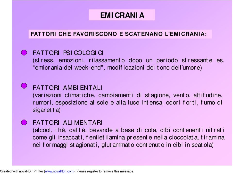 rumori, esposizione al sole e alla luce intensa, odori forti, fumo di sigaretta) FATTORI ALIMENTARI (alcool, thè, caffè, bevande a base di cola,