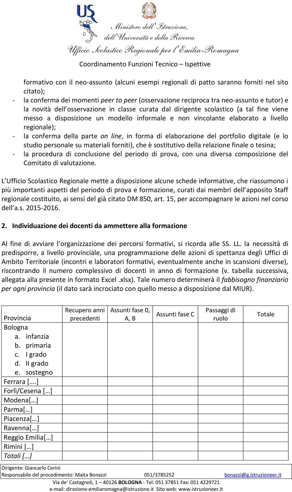 line, in forma di elaborazione del portfolio digitale (e lo studio personale su materiali forniti), che è sostitutivo della relazione finale o tesina; - la procedura di conclusione del periodo di