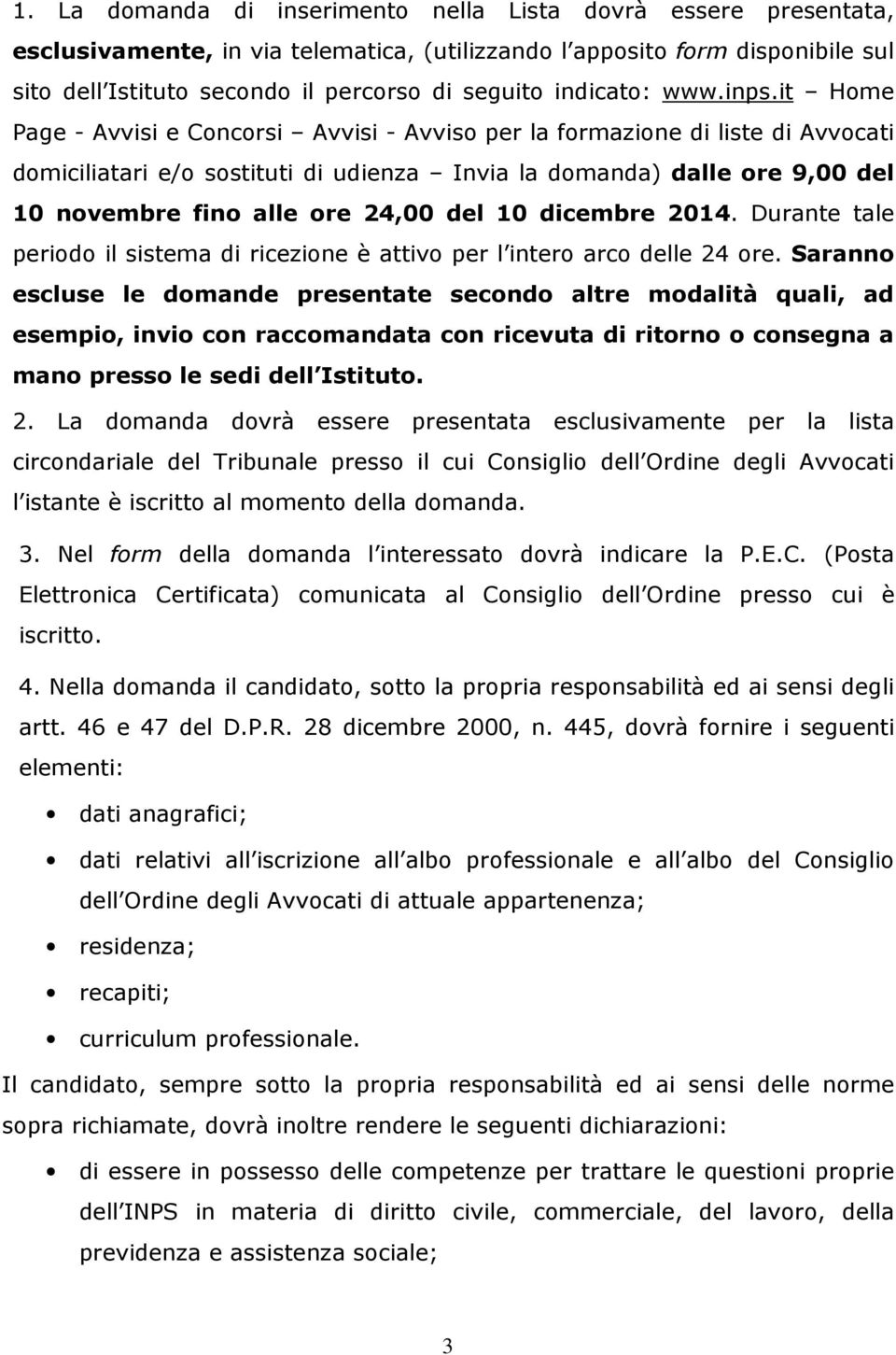 it Home Page - Avvisi e Concorsi Avvisi - Avviso per la formazione di liste di Avvocati domiciliatari e/o sostituti di udienza Invia la domanda) dalle ore 9,00 del 10 novembre fino alle ore 24,00 del