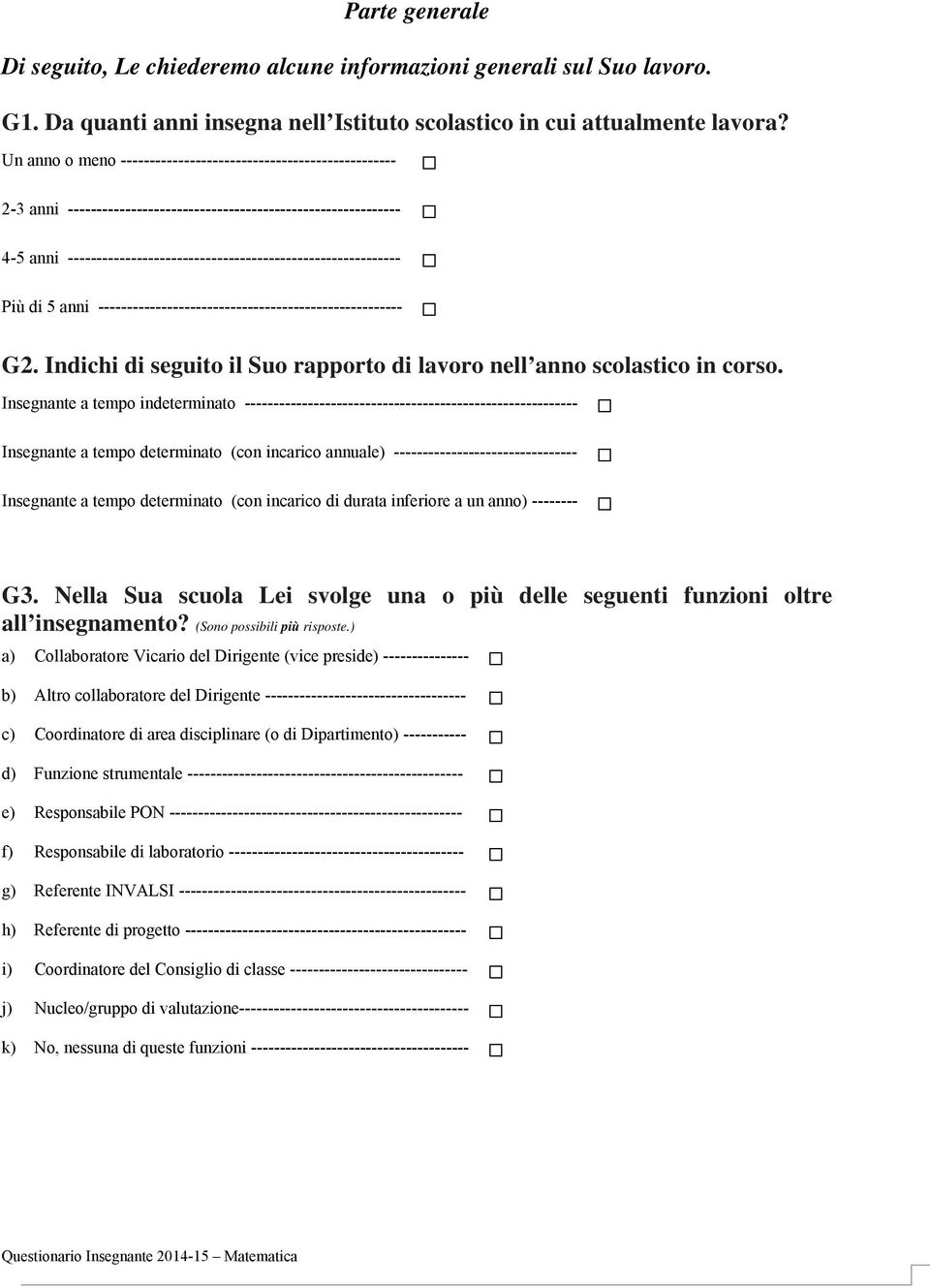 Più di 5 anni ----------------------------------------------------- G2. Indichi di seguito il Suo rapporto di lavoro nell anno scolastico in corso.