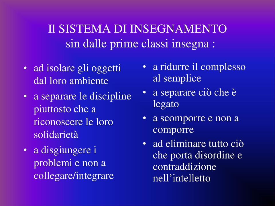 problemi e non a collegare/integrare a ridurre il complesso al semplice a separare ciò che è