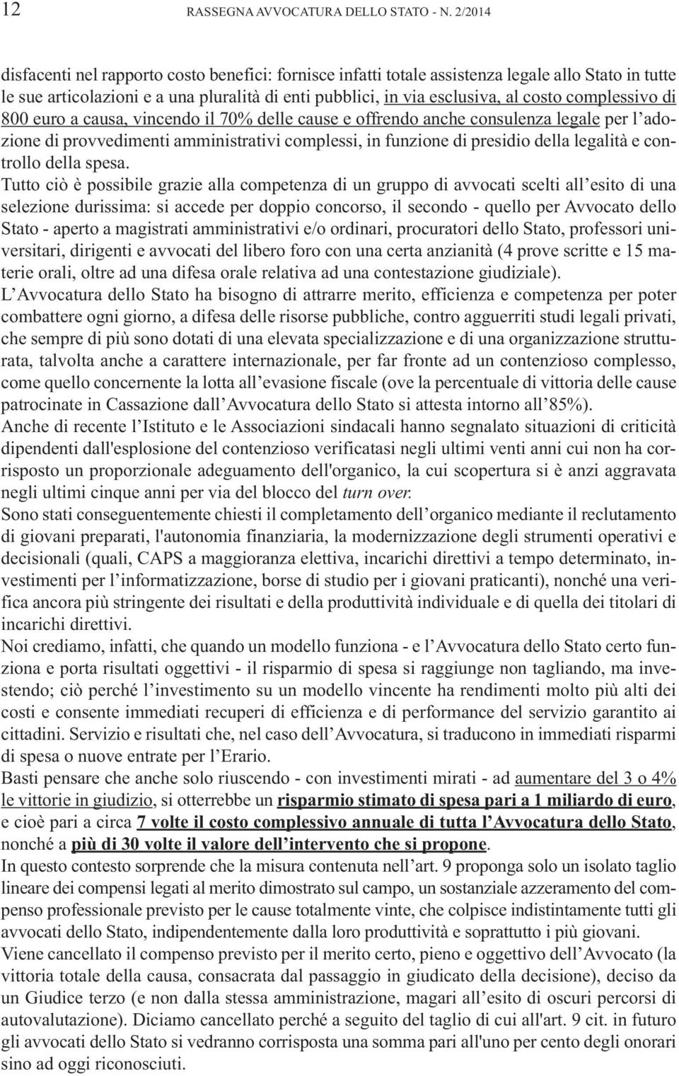 complessivo di 800 euro a causa, vincendo il 70% delle cause e offrendo anche consulenza legale per l adozione di provvedimenti amministrativi complessi, in funzione di presidio della legalità e