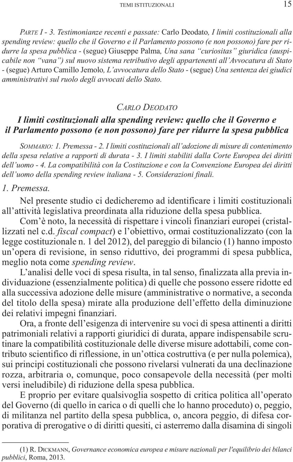 (segue) Giuseppe Palma, Una sana curiositas giuridica (auspicabile non vana ) sul nuovo sistema retributivo degli appartenenti all Avvocatura di Stato - (segue) Arturo Camillo Jemolo, L avvocatura