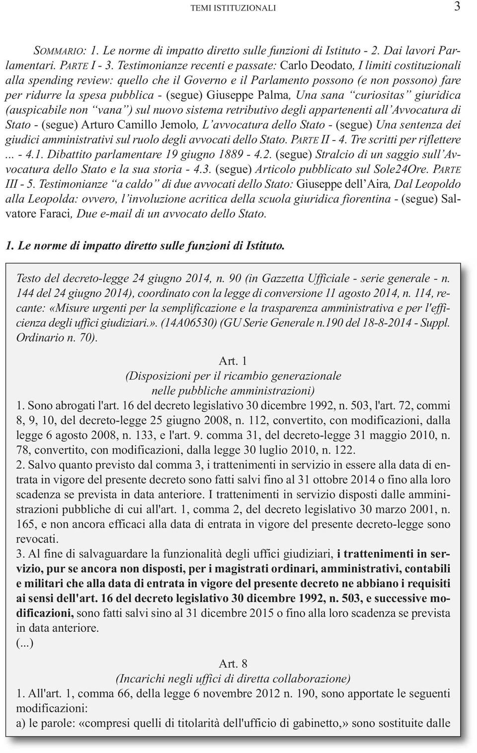 (segue) Giuseppe Palma, Una sana curiositas giuridica (auspicabile non vana ) sul nuovo sistema retributivo degli appartenenti all Avvocatura di Stato - (segue) Arturo Camillo Jemolo, L avvocatura