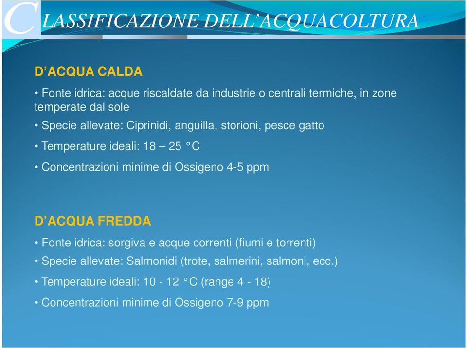 minime di Ossigeno 4-5 ppm D ACQUA FREDDA Fonte idrica: sorgiva e acque correnti (fiumi e torrenti) Specie allevate: