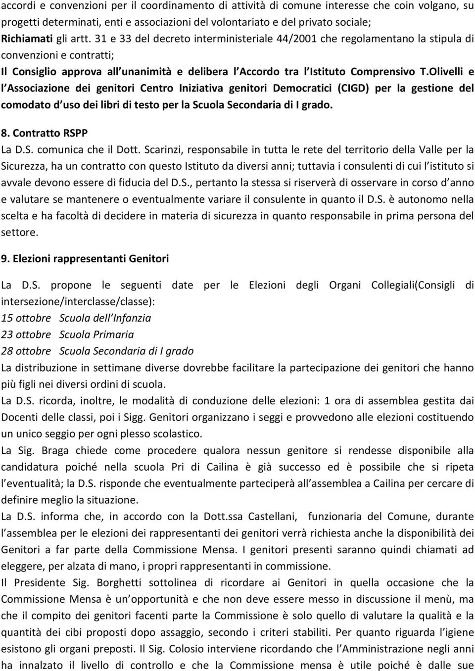 Olivelli e l Associazione dei genitori Centro Iniziativa genitori Democratici (CIGD) per la gestione del comodato d uso dei libri di testo per la Scuola Secondaria di I grado. 8. Contratto RSPP La D.