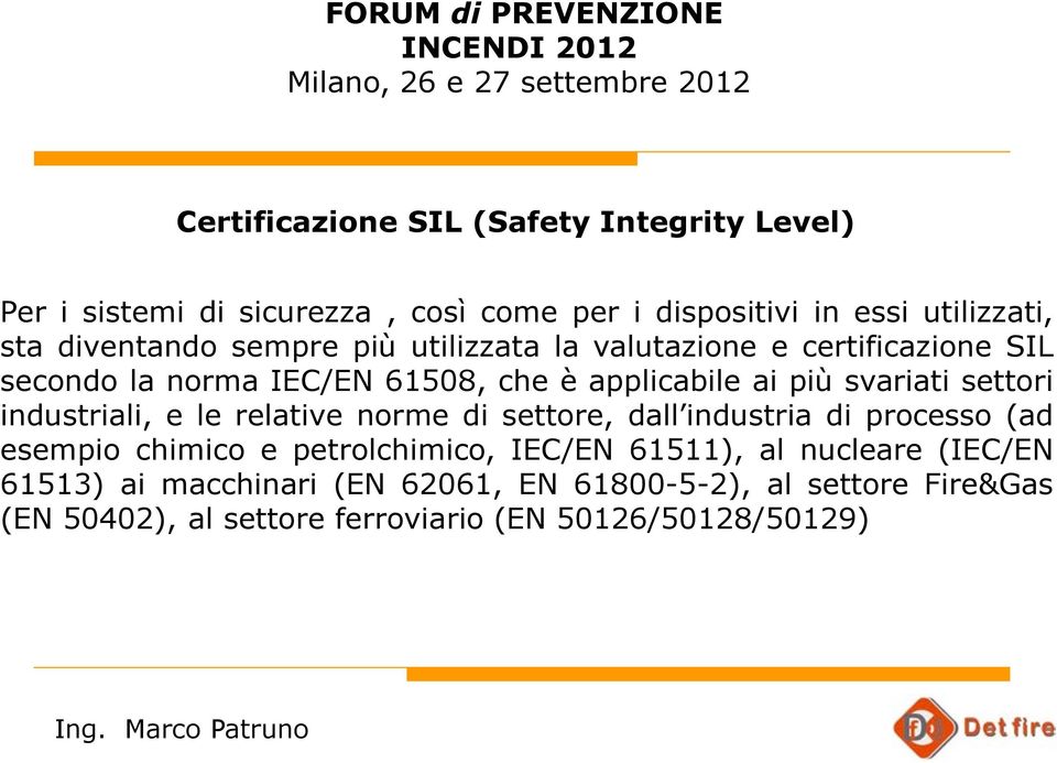 settori industriali, e le relative norme di settore, dall industria di processo (ad esempio chimico e petrolchimico, IEC/EN 61511),