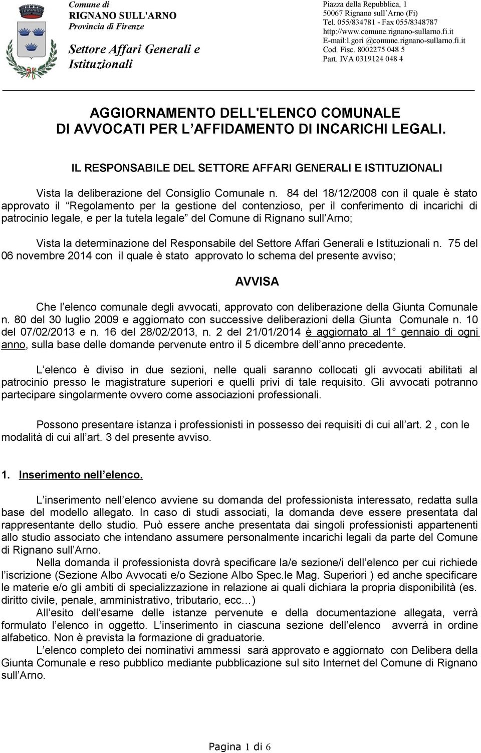 IVA 0319124 048 4 AGGIORNAMENTO DELL'ELENCO COMUNALE DI AVVOCATI PER L AFFIDAMENTO DI INCARICHI LEGALI.