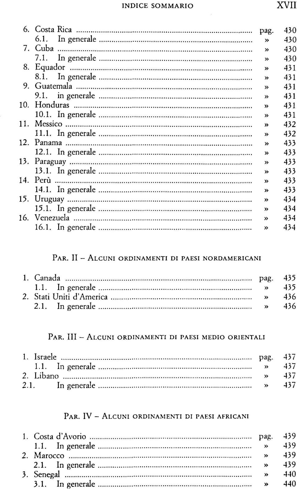 Venezuela» 434 16.1. In generale» 434 PAR. II - ALCUNI ORDINAMENTI DI PAESI NORDAMERICANI 1. Canada pag. 435 1.1. In generale» 435 2. Stati Uniti d'america» 436 2.1. In generale» 436 PAR.