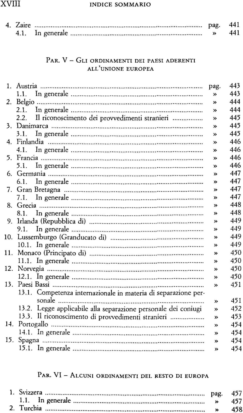 Gran Bretagna» 447 7.1. In generale» 447 8. Grecia» 448 8.1. In generale» 448 9. Manda (Repubblica di)» 449 9.1. In generale» 449 10. Lussemburgo (Granducato di)» 449 10.1. In generale» 449 11.